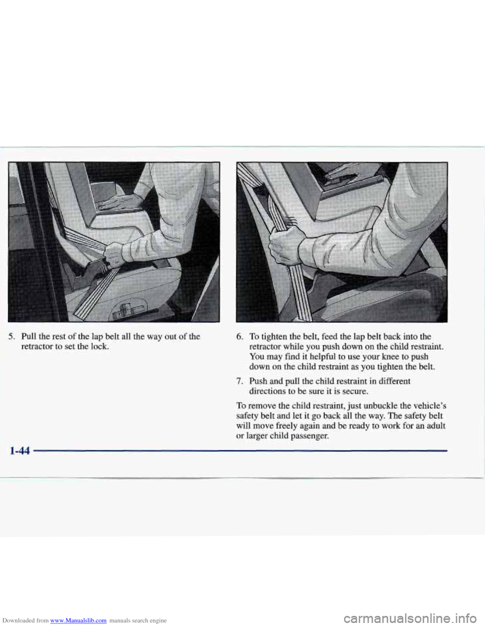 CADILLAC SEVILLE 1998 4.G Owners Manual Downloaded from www.Manualslib.com manuals search engine I 
5. Pull  the  rest of the  lap  belt  all  the  way  out of the 
retractor 
to set  the  lock. 
To remove  the  child  restraint,  just  unb