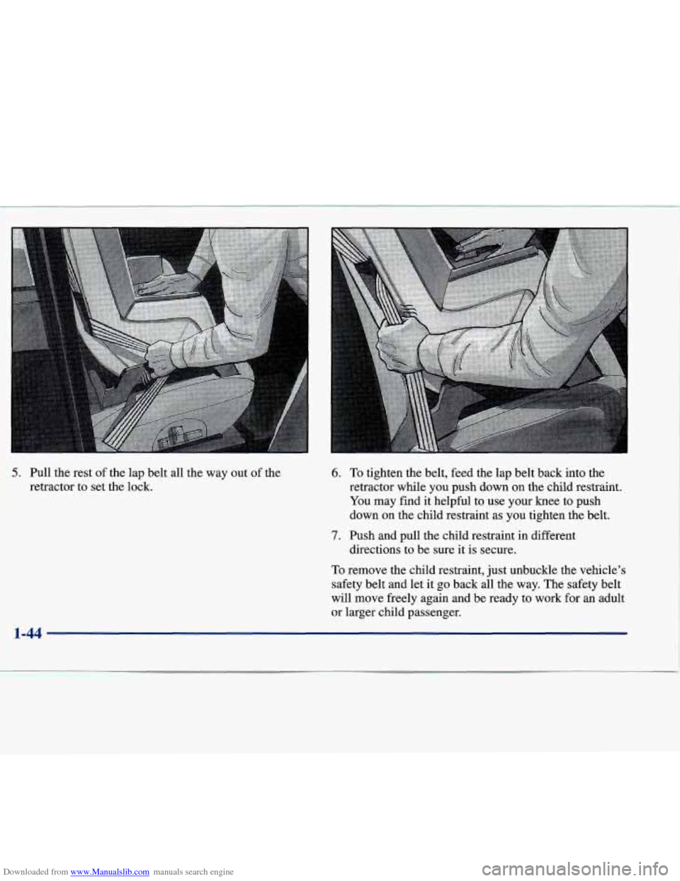CADILLAC SEVILLE 1998 4.G Workshop Manual Downloaded from www.Manualslib.com manuals search engine I
5. Pull the rest of the lap belt all the way out of the
retractor
to set the lock.
To remove the child restraint, just unb CADILLAC SEVILLE 1998 4.G Workshop Manual Downloaded from www.Manualslib.com manuals search engine I
5. Pull the rest of the lap belt all the way out of the
retractor
to set the lock.
To remove the child restraint, just unb