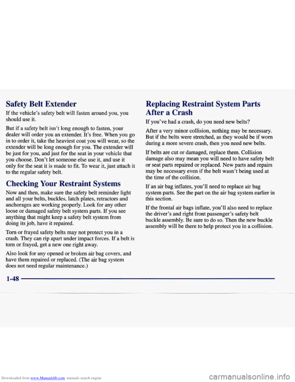 CADILLAC SEVILLE 1998 4.G Workshop Manual Downloaded from www.Manualslib.com manuals search engine Safety Belt Extender
If the vehicle’s safety belt will fasten around you, you
should use it.
But if a safety belt isn’t CADILLAC SEVILLE 1998 4.G Workshop Manual Downloaded from www.Manualslib.com manuals search engine Safety Belt Extender
If the vehicle’s safety belt will fasten around you, you
should use it.
But if a safety belt isn’t