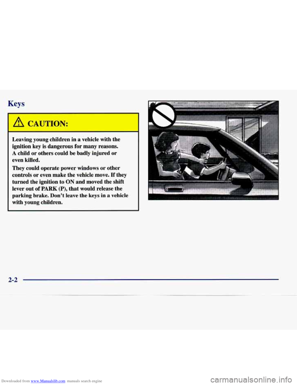 CADILLAC SEVILLE 1998 4.G Repair Manual Downloaded from www.Manualslib.com manuals search engine Keys
-
A CAUTION:
Leaving young children in a vehicle with the
ignition key is dangerous for many reasons.
A child or others could CADILLAC SEVILLE 1998 4.G Repair Manual Downloaded from www.Manualslib.com manuals search engine Keys
-
A CAUTION:
Leaving young children in a vehicle with the
ignition key is dangerous for many reasons.
A child or others could