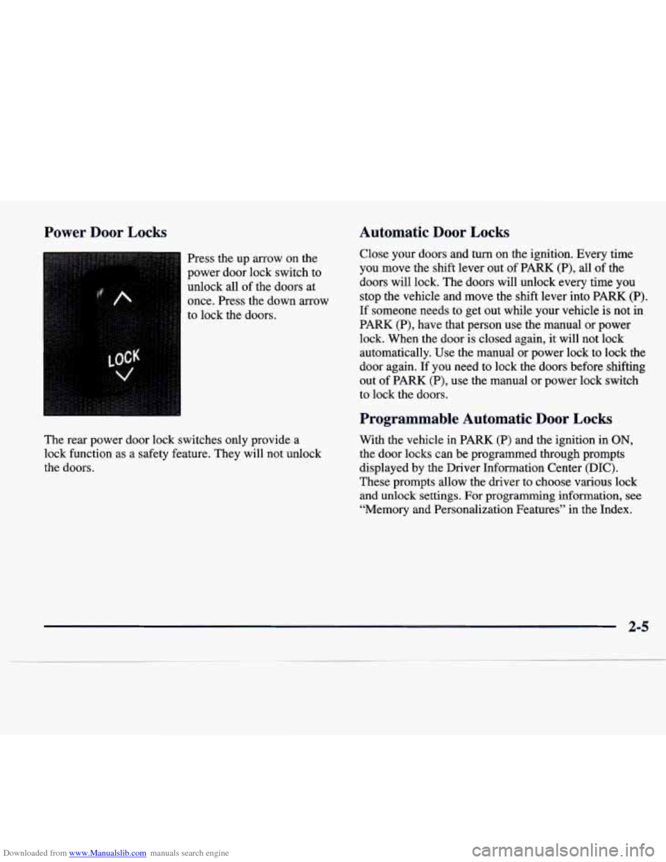 CADILLAC SEVILLE 1998 4.G Owners Manual Downloaded from www.Manualslib.com manuals search engine Power  Door  Locks 
Press  the  up  arrow on the 
power  door  lock  switch  to 
unlock  all  of the  doors  at 
once.  Press  the  down  arrow