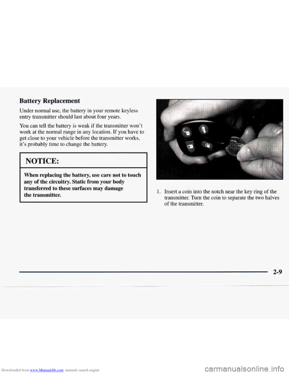 CADILLAC SEVILLE 1998 4.G Owners Manual Downloaded from www.Manualslib.com manuals search engine Battery Replacement 
Under  normal  use, the battery  in  your  remote  keyless 
entry  transmitter  should  last  about  four  years. 
You can
