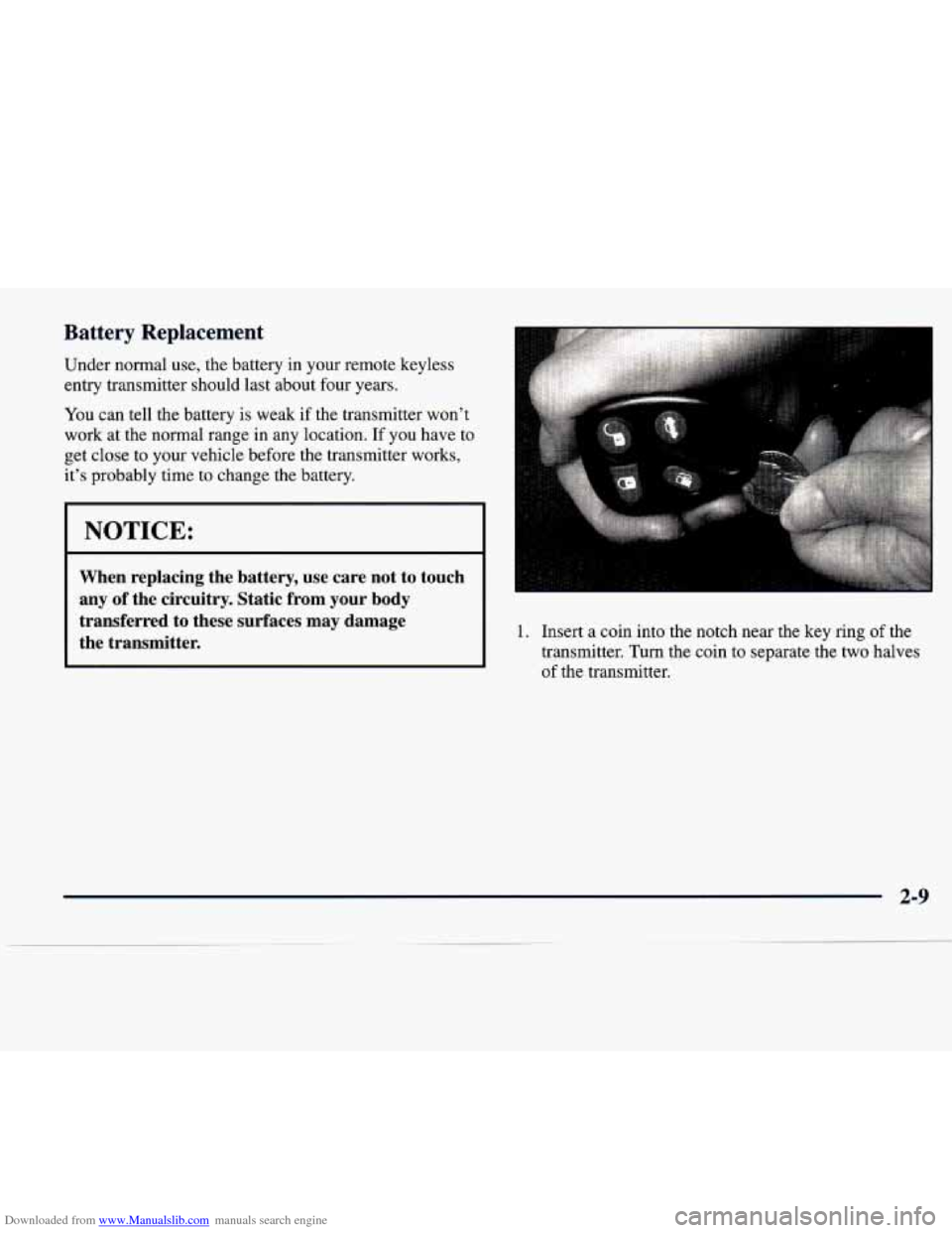 CADILLAC SEVILLE 1998 4.G Repair Manual Downloaded from www.Manualslib.com manuals search engine Battery Replacement
Under normal use, the battery in your remote keyless
entry transmitter should last about four years.
You can CADILLAC SEVILLE 1998 4.G Repair Manual Downloaded from www.Manualslib.com manuals search engine Battery Replacement
Under normal use, the battery in your remote keyless
entry transmitter should last about four years.
You can