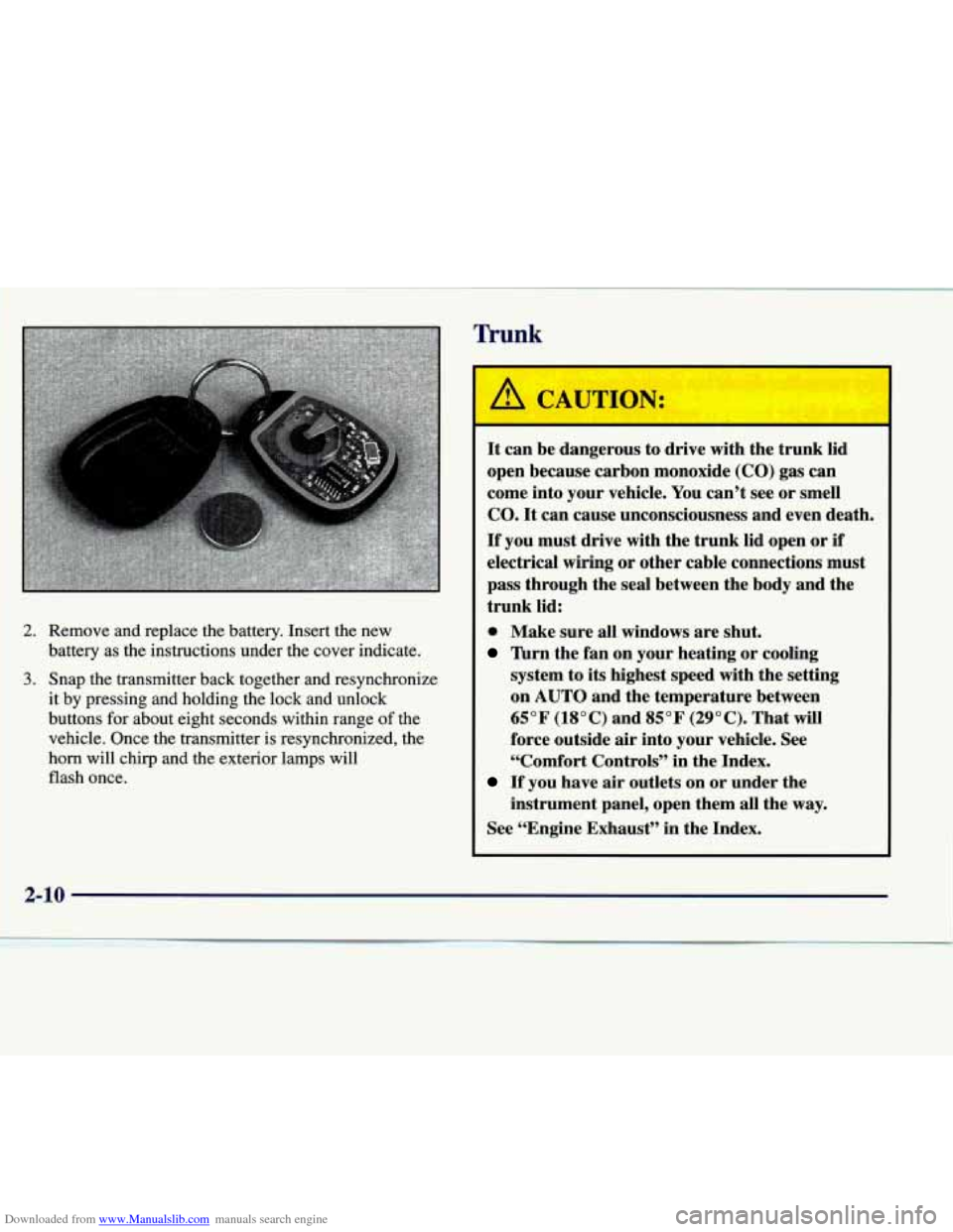 CADILLAC SEVILLE 1998 4.G Manual PDF Downloaded from www.Manualslib.com manuals search engine Trunk
2. Remove and replace the battery. Insert the new
battery as the instructions under the cover indicate.
3. Snap the tran CADILLAC SEVILLE 1998 4.G Manual PDF Downloaded from www.Manualslib.com manuals search engine Trunk
2. Remove and replace the battery. Insert the new
battery as the instructions under the cover indicate.
3. Snap the tran