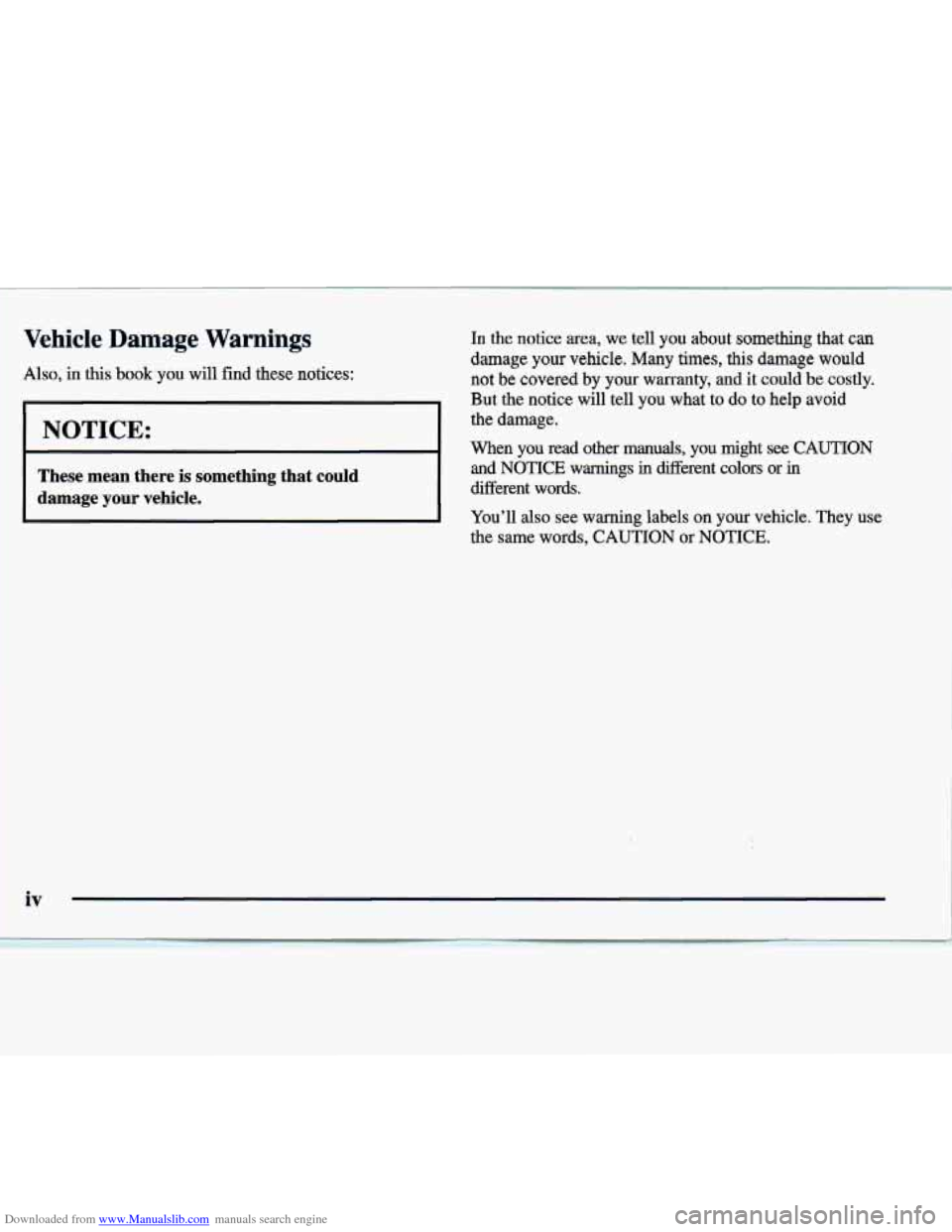 CADILLAC SEVILLE 1998 4.G Owners Manual Downloaded from www.Manualslib.com manuals search engine Vehicle  Damage Warnings 
Also, in this book you  will  find  these  notices: 
NOTICE: 
These  mean  there is something  that  could 
damage 
y