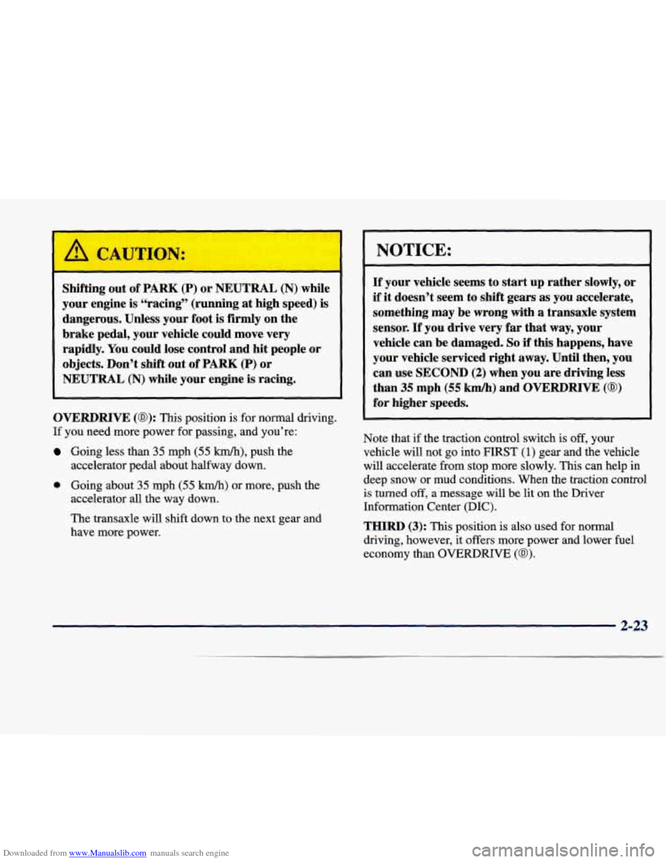 CADILLAC SEVILLE 1998 4.G Owners Manual Downloaded from www.Manualslib.com manuals search engine Shifting  out of PARK (P) or NEUTRAL (N) while 
your  engine 
is “racing”  (running  at high  speed)  is 
dangerous.  Unless  your  foot 
i