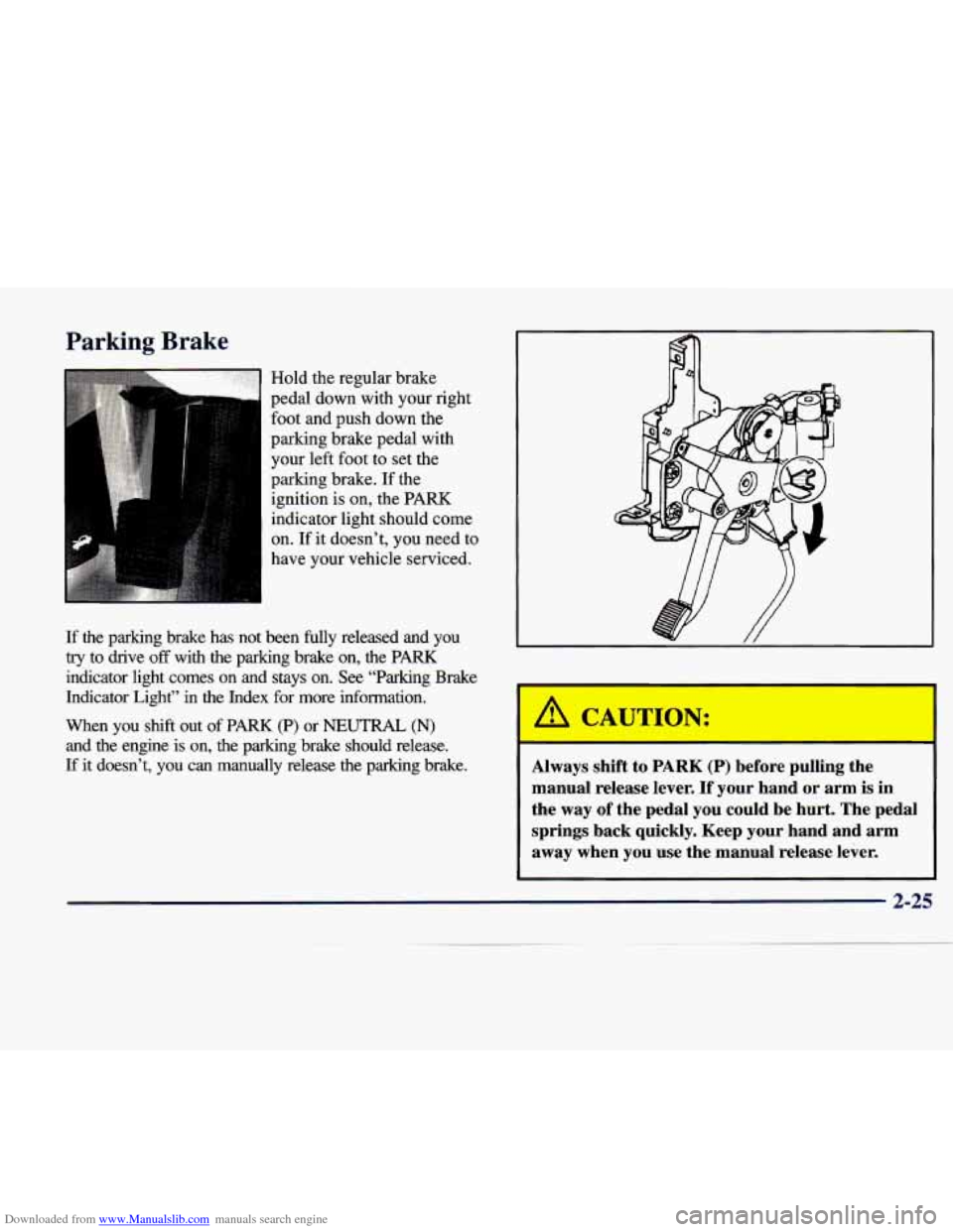 CADILLAC SEVILLE 1998 4.G Manual Online Downloaded from www.Manualslib.com manuals search engine Parking Brake
Hold the regular brake
pedal down with your right
foot and Dush down the
parking drake pedal with
your left foot CADILLAC SEVILLE 1998 4.G Manual Online Downloaded from www.Manualslib.com manuals search engine Parking Brake
Hold the regular brake
pedal down with your right
foot and Dush down the
parking drake pedal with
your left foot