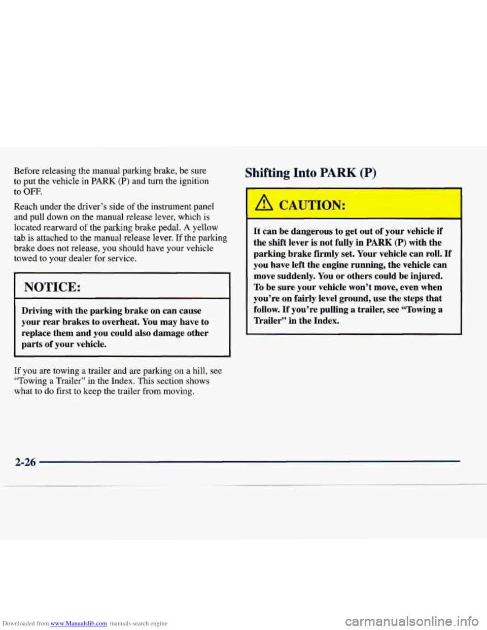 CADILLAC SEVILLE 1998 4.G Owners Manual Downloaded from www.Manualslib.com manuals search engine Before  releasing the manual parking brake,  be  sure 
to  put  the vehicle 
in PARK (P) and  turn  the  ignition 
to 
OFF. 
Reach  under  the 