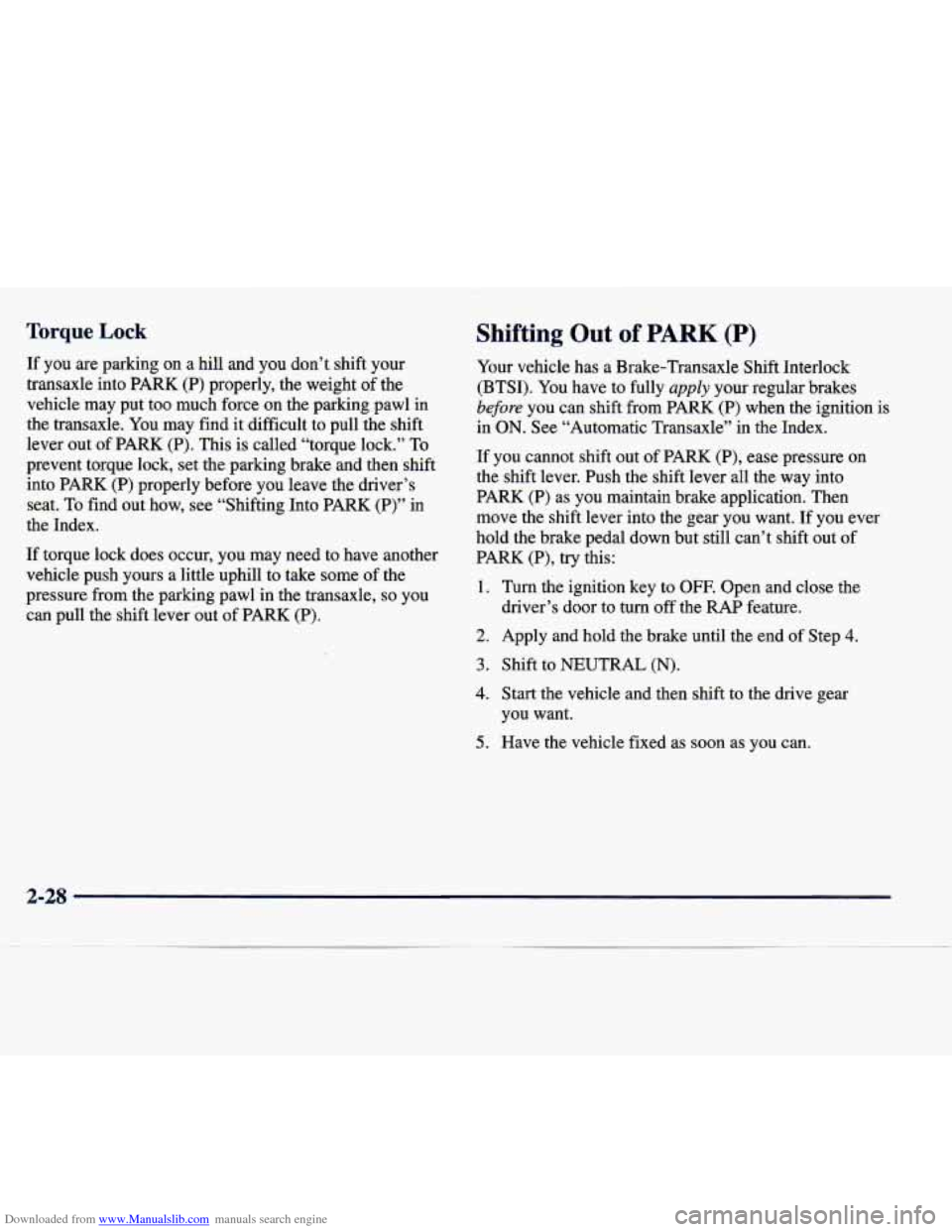 CADILLAC SEVILLE 1998 4.G Owners Manual Downloaded from www.Manualslib.com manuals search engine Torque Lock 
If  you  are  parking  on  a  hill  and  you don’t shift  your 
transaxle  into 
PARK (P) properly,  the  weight  of the 
vehicl