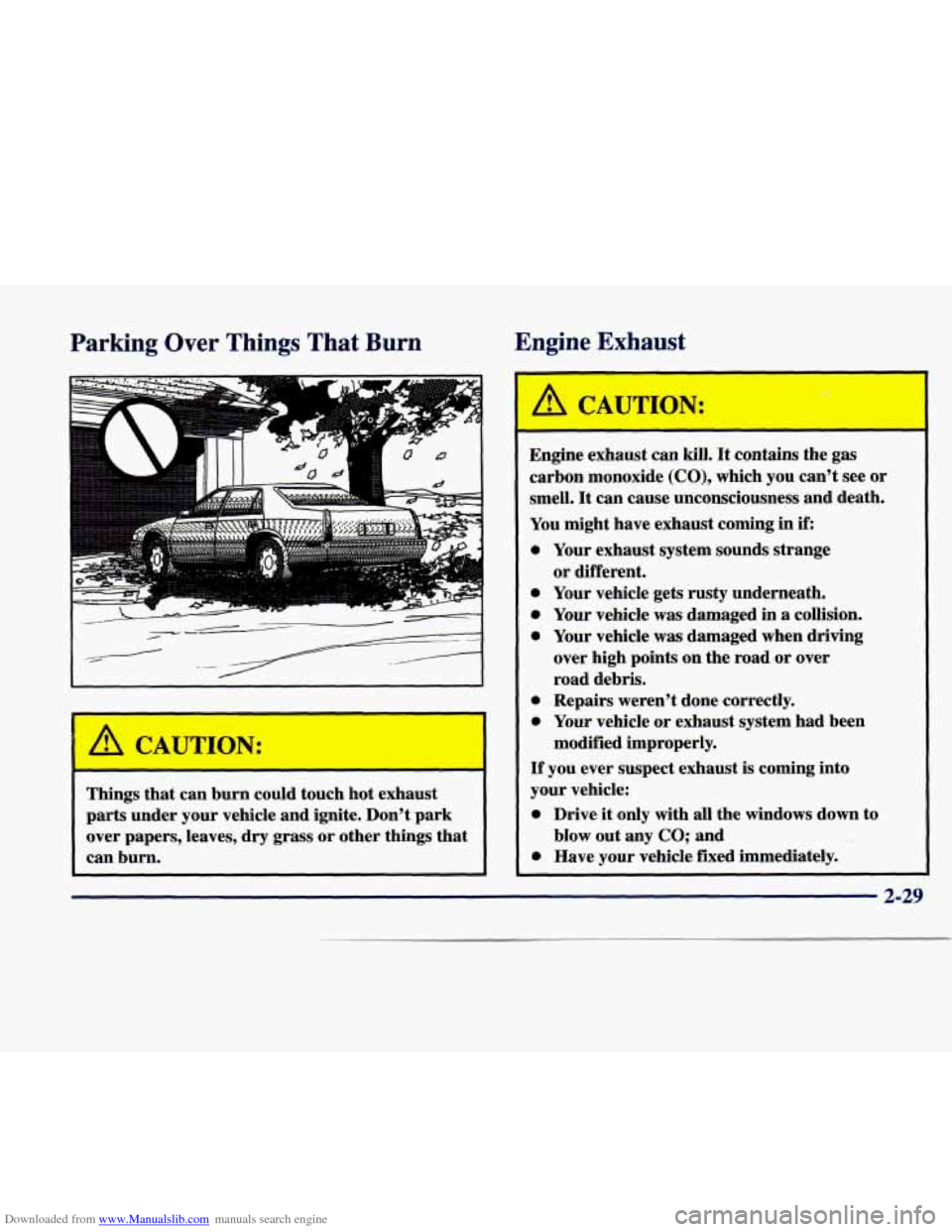 CADILLAC SEVILLE 1998 4.G Manual Online Downloaded from www.Manualslib.com manuals search engine Parking Over Things That Burn Engine Exhaust
Things
that can burn could touch hot exhaust
parts under your vehicle and ignite. D CADILLAC SEVILLE 1998 4.G Manual Online Downloaded from www.Manualslib.com manuals search engine Parking Over Things That Burn Engine Exhaust
Things
that can burn could touch hot exhaust
parts under your vehicle and ignite. D