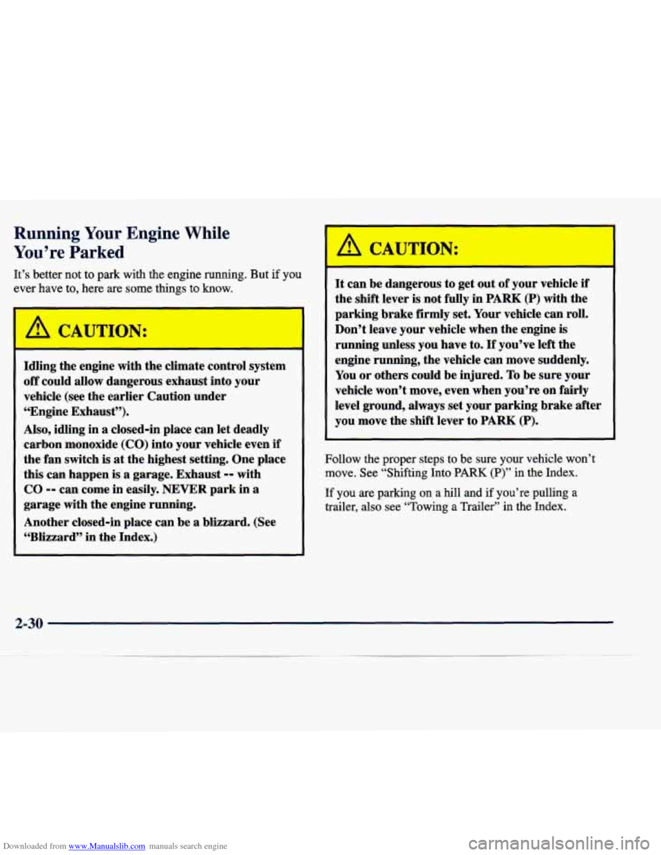 CADILLAC SEVILLE 1998 4.G Owners Manual Downloaded from www.Manualslib.com manuals search engine Running Your Engine While
You’re Parked
Idling the engine with the climate control system
off could allow dangerous exhaust into CADILLAC SEVILLE 1998 4.G Owners Manual Downloaded from www.Manualslib.com manuals search engine Running Your Engine While
You’re Parked
Idling the engine with the climate control system
off could allow dangerous exhaust into