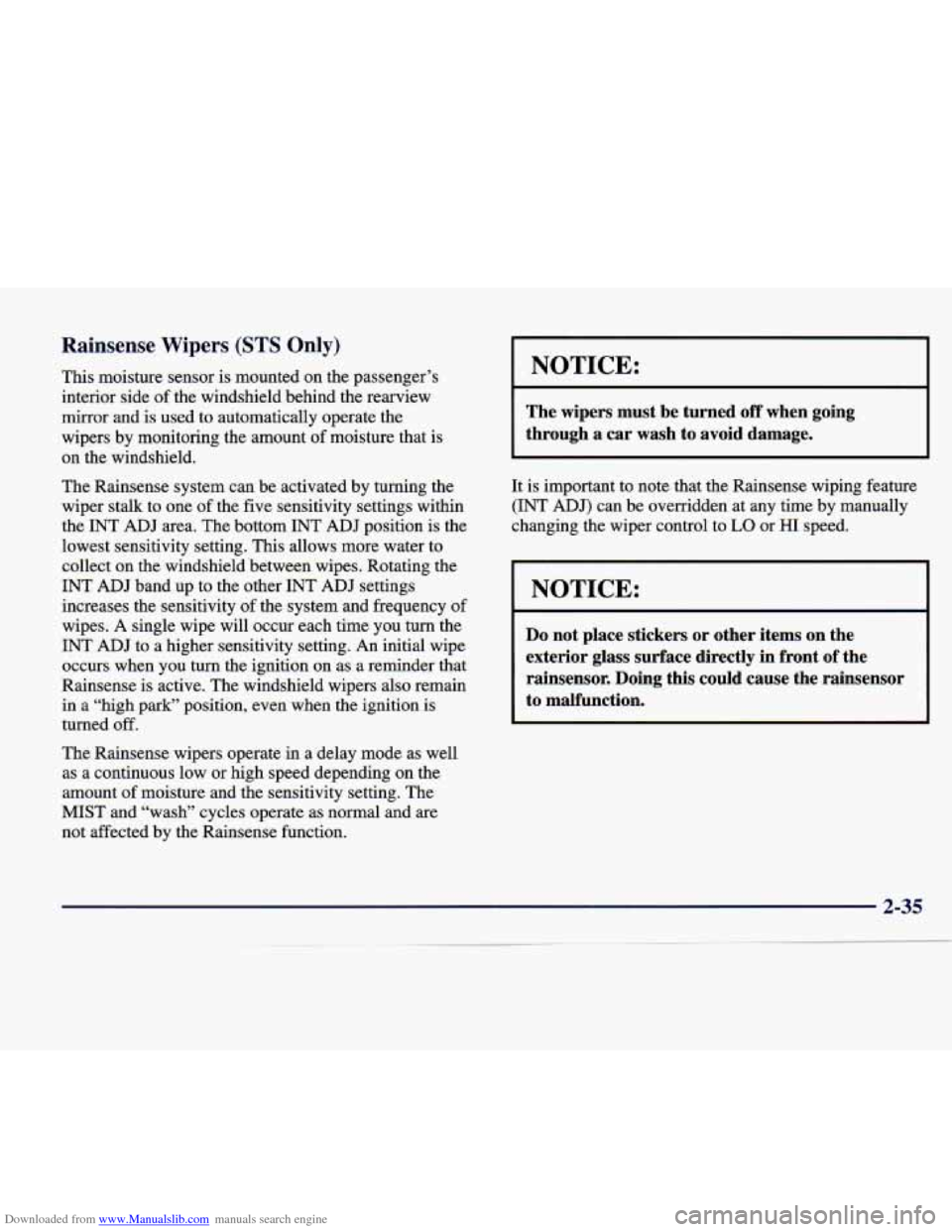 CADILLAC SEVILLE 1998 4.G Owners Manual Downloaded from www.Manualslib.com manuals search engine Rainsense Wipers (STS Only)
This moisture sensor is mounted on the passenger’s
interior side
of the windshield behind the rearview
CADILLAC SEVILLE 1998 4.G Owners Manual Downloaded from www.Manualslib.com manuals search engine Rainsense Wipers (STS Only)
This moisture sensor is mounted on the passenger’s
interior side
of the windshield behind the rearview