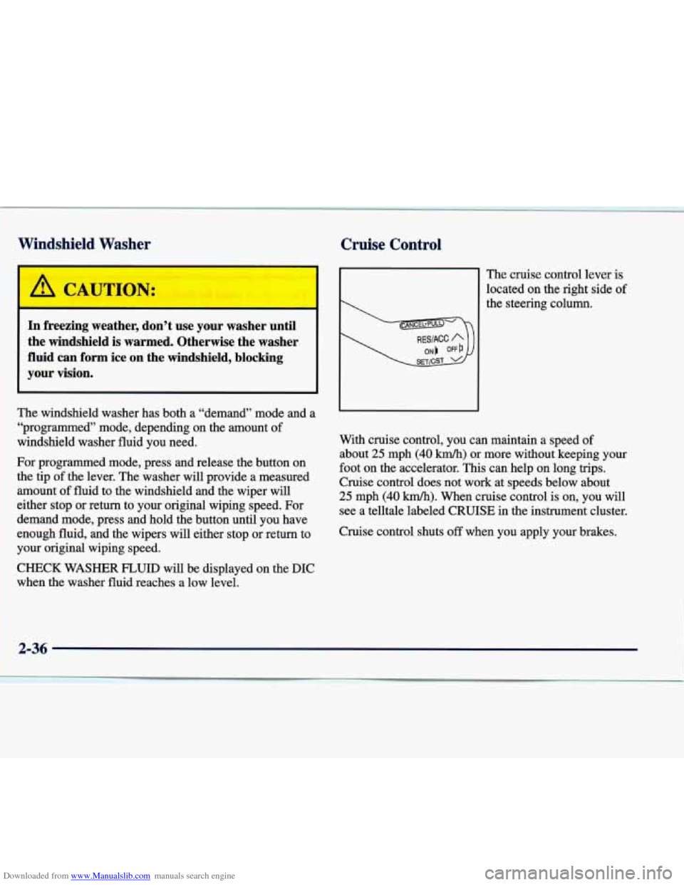 CADILLAC SEVILLE 1998 4.G Owners Manual Downloaded from www.Manualslib.com manuals search engine Windshield Washer Cruise Contr-1
In freezing weather, don’t use your washer until
the windshield is warmed. Otherwise the washe CADILLAC SEVILLE 1998 4.G Owners Manual Downloaded from www.Manualslib.com manuals search engine Windshield Washer Cruise Contr-1
In freezing weather, don’t use your washer until
the windshield is warmed. Otherwise the washe