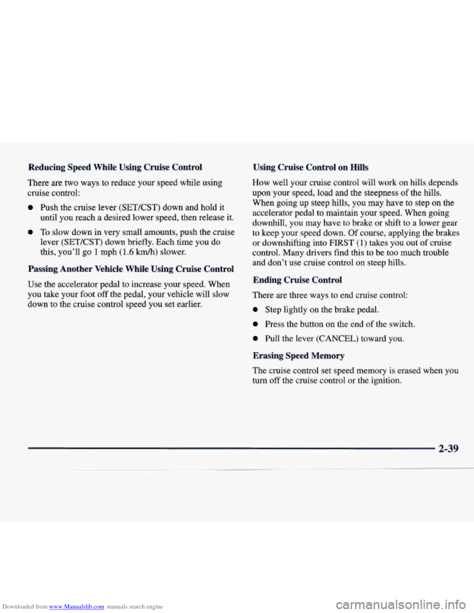 CADILLAC SEVILLE 1998 4.G Owners Manual Downloaded from www.Manualslib.com manuals search engine Reducing Speed While Using Cruise Control
There are two ways to reduce your speed while using
cruise control:
Push the cruise lev CADILLAC SEVILLE 1998 4.G Owners Manual Downloaded from www.Manualslib.com manuals search engine Reducing Speed While Using Cruise Control
There are two ways to reduce your speed while using
cruise control:
Push the cruise lev