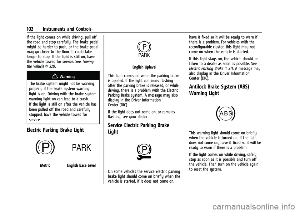 CHEVROLET BLAZER 2021 Owners Manual Chevrolet Blazer Owner Manual (GMNA-Localizing-U.S./Canada/Mexico-
14608203) - 2021 - CRC - 10/29/20
102 Instruments and Controls
If the light comes on while driving, pull off
the road and stop carefu CHEVROLET BLAZER 2021 Owners Manual Chevrolet Blazer Owner Manual (GMNA-Localizing-U.S./Canada/Mexico-
14608203) - 2021 - CRC - 10/29/20
102 Instruments and Controls
If the light comes on while driving, pull off
the road and stop carefu