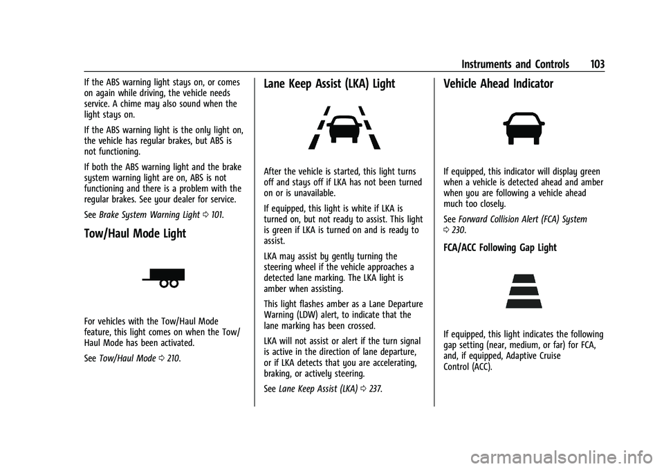 CHEVROLET BLAZER 2021  Owners Manual Chevrolet Blazer Owner Manual (GMNA-Localizing-U.S./Canada/Mexico-
14608203) - 2021 - CRC - 10/29/20
Instruments and Controls 103
If the ABS warning light stays on, or comes
on again while driving, th