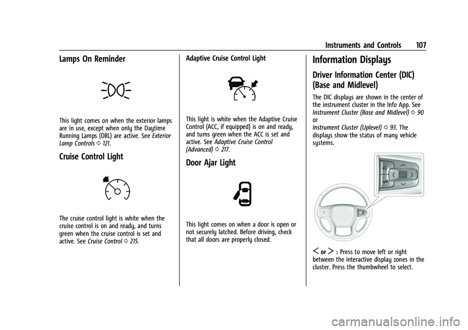 CHEVROLET BLAZER 2021 Owners Manual Chevrolet Blazer Owner Manual (GMNA-Localizing-U.S./Canada/Mexico-
14608203) - 2021 - CRC - 10/29/20
Instruments and Controls 107
Lamps On Reminder
This light comes on when the exterior lamps
are in u CHEVROLET BLAZER 2021 Owners Manual Chevrolet Blazer Owner Manual (GMNA-Localizing-U.S./Canada/Mexico-
14608203) - 2021 - CRC - 10/29/20
Instruments and Controls 107
Lamps On Reminder
This light comes on when the exterior lamps
are in u