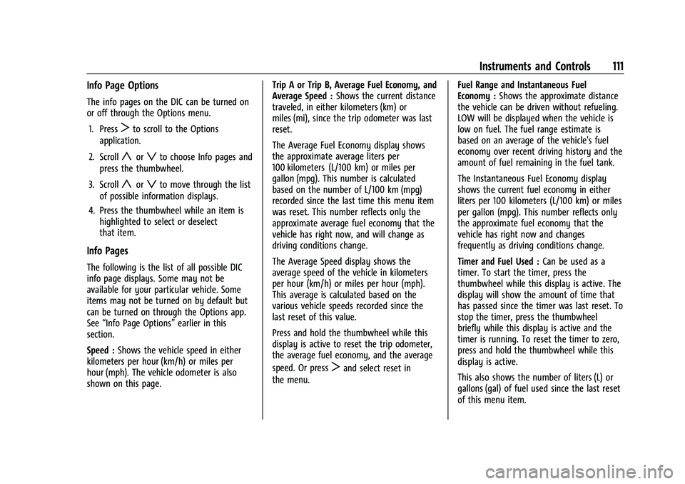 CHEVROLET BLAZER 2021 Owners Manual Chevrolet Blazer Owner Manual (GMNA-Localizing-U.S./Canada/Mexico-
14608203) - 2021 - CRC - 10/29/20
Instruments and Controls 111
Info Page Options
The info pages on the DIC can be turned on
or off th CHEVROLET BLAZER 2021 Owners Manual Chevrolet Blazer Owner Manual (GMNA-Localizing-U.S./Canada/Mexico-
14608203) - 2021 - CRC - 10/29/20
Instruments and Controls 111
Info Page Options
The info pages on the DIC can be turned on
or off th