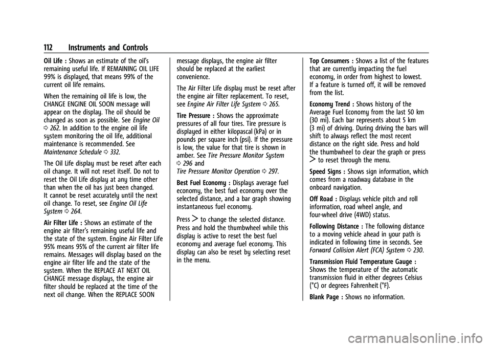 CHEVROLET BLAZER 2021 Owners Manual Chevrolet Blazer Owner Manual (GMNA-Localizing-U.S./Canada/Mexico-
14608203) - 2021 - CRC - 10/29/20
112 Instruments and Controls
Oil Life :Shows an estimate of the oil's
remaining useful life. If CHEVROLET BLAZER 2021 Owners Manual Chevrolet Blazer Owner Manual (GMNA-Localizing-U.S./Canada/Mexico-
14608203) - 2021 - CRC - 10/29/20
112 Instruments and Controls
Oil Life :Shows an estimate of the oil's
remaining useful life. If