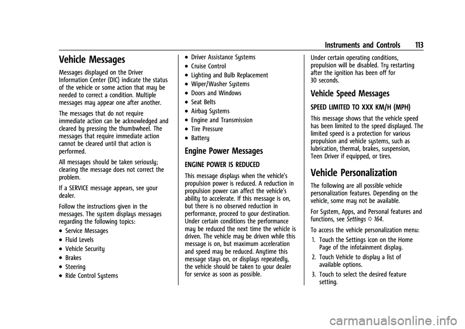 CHEVROLET BLAZER 2021 Owners Manual Chevrolet Blazer Owner Manual (GMNA-Localizing-U.S./Canada/Mexico-
14608203) - 2021 - CRC - 10/29/20
Instruments and Controls 113
Vehicle Messages
Messages displayed on the Driver
Information Center ( CHEVROLET BLAZER 2021 Owners Manual Chevrolet Blazer Owner Manual (GMNA-Localizing-U.S./Canada/Mexico-
14608203) - 2021 - CRC - 10/29/20
Instruments and Controls 113
Vehicle Messages
Messages displayed on the Driver
Information Center (