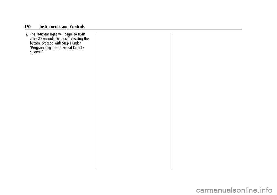 CHEVROLET BLAZER 2021 Owners Manual Chevrolet Blazer Owner Manual (GMNA-Localizing-U.S./Canada/Mexico-
14608203) - 2021 - CRC - 10/29/20
120 Instruments and Controls
2. The indicator light will begin to flashafter 20 seconds. Without re CHEVROLET BLAZER 2021 Owners Manual Chevrolet Blazer Owner Manual (GMNA-Localizing-U.S./Canada/Mexico-
14608203) - 2021 - CRC - 10/29/20
120 Instruments and Controls
2. The indicator light will begin to flashafter 20 seconds. Without re