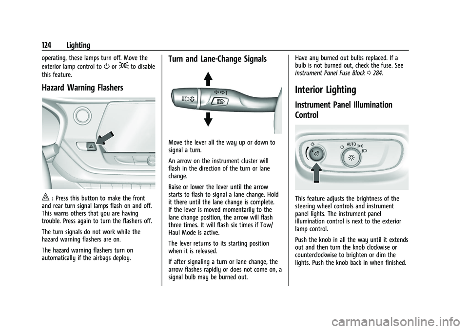 CHEVROLET BLAZER 2021 Owners Manual Chevrolet Blazer Owner Manual (GMNA-Localizing-U.S./Canada/Mexico-
14608203) - 2021 - CRC - 10/29/20
124 Lighting
operating, these lamps turn off. Move the
exterior lamp control to
Oor;to disable
this CHEVROLET BLAZER 2021 Owners Manual Chevrolet Blazer Owner Manual (GMNA-Localizing-U.S./Canada/Mexico-
14608203) - 2021 - CRC - 10/29/20
124 Lighting
operating, these lamps turn off. Move the
exterior lamp control to
Oor;to disable
this