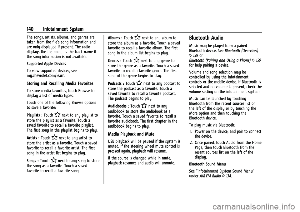 CHEVROLET BLAZER 2021 Owners Manual Chevrolet Blazer Owner Manual (GMNA-Localizing-U.S./Canada/Mexico-
14608203) - 2021 - CRC - 10/29/20
140 Infotainment System
The songs, artists, albums, and genres are
taken from the file’s song inf CHEVROLET BLAZER 2021 Owners Manual Chevrolet Blazer Owner Manual (GMNA-Localizing-U.S./Canada/Mexico-
14608203) - 2021 - CRC - 10/29/20
140 Infotainment System
The songs, artists, albums, and genres are
taken from the file’s song inf
