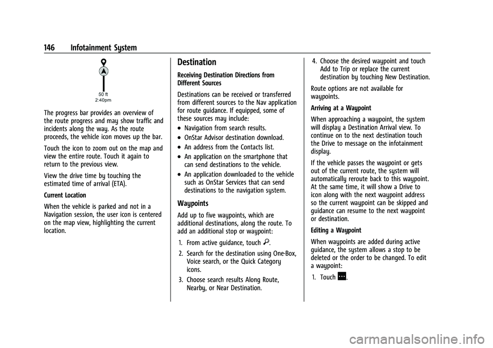 CHEVROLET BLAZER 2021 Owners Manual Chevrolet Blazer Owner Manual (GMNA-Localizing-U.S./Canada/Mexico-
14608203) - 2021 - CRC - 10/29/20
146 Infotainment System
The progress bar provides an overview of
the route progress and may show tr CHEVROLET BLAZER 2021 Owners Manual Chevrolet Blazer Owner Manual (GMNA-Localizing-U.S./Canada/Mexico-
14608203) - 2021 - CRC - 10/29/20
146 Infotainment System
The progress bar provides an overview of
the route progress and may show tr