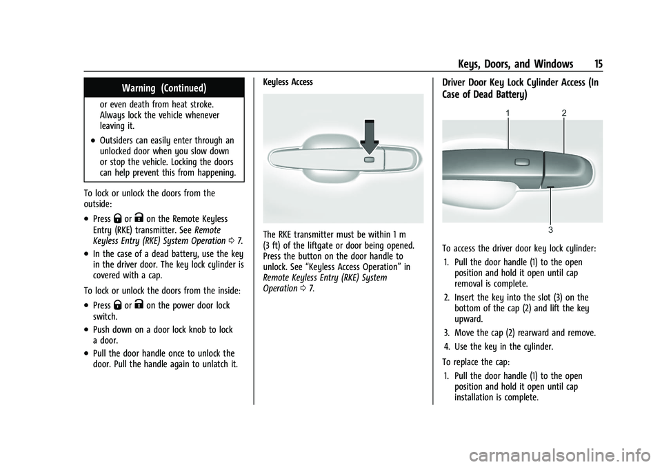 CHEVROLET BLAZER 2021  Owners Manual Chevrolet Blazer Owner Manual (GMNA-Localizing-U.S./Canada/Mexico-
14608203) - 2021 - CRC - 10/29/20
Keys, Doors, and Windows 15
Warning (Continued)
or even death from heat stroke.
Always lock the veh