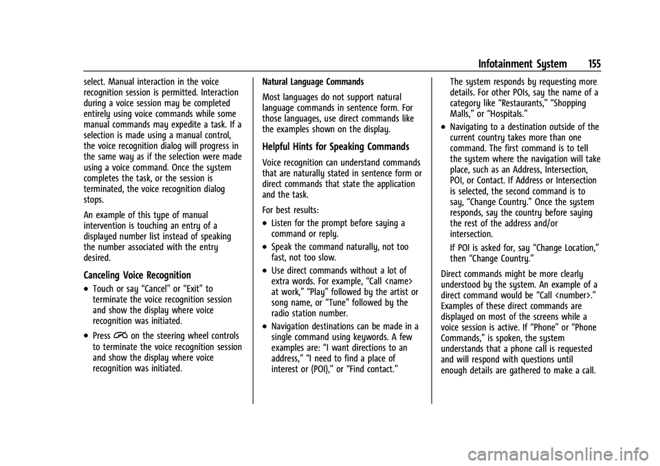 CHEVROLET BLAZER 2021 Owners Manual Chevrolet Blazer Owner Manual (GMNA-Localizing-U.S./Canada/Mexico-
14608203) - 2021 - CRC - 10/29/20
Infotainment System 155
select. Manual interaction in the voice
recognition session is permitted. I CHEVROLET BLAZER 2021 Owners Manual Chevrolet Blazer Owner Manual (GMNA-Localizing-U.S./Canada/Mexico-
14608203) - 2021 - CRC - 10/29/20
Infotainment System 155
select. Manual interaction in the voice
recognition session is permitted. I