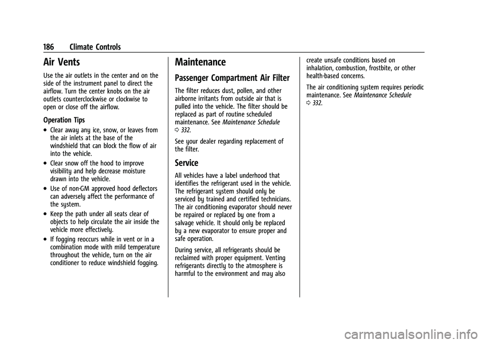 CHEVROLET BLAZER 2021 Owners Manual Chevrolet Blazer Owner Manual (GMNA-Localizing-U.S./Canada/Mexico-
14608203) - 2021 - CRC - 10/29/20
186 Climate Controls
Air Vents
Use the air outlets in the center and on the
side of the instrument CHEVROLET BLAZER 2021 Owners Manual Chevrolet Blazer Owner Manual (GMNA-Localizing-U.S./Canada/Mexico-
14608203) - 2021 - CRC - 10/29/20
186 Climate Controls
Air Vents
Use the air outlets in the center and on the
side of the instrument