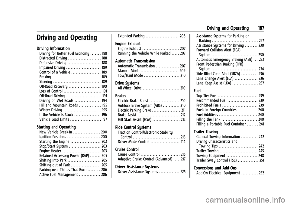 CHEVROLET BLAZER 2021 Owners Manual Chevrolet Blazer Owner Manual (GMNA-Localizing-U.S./Canada/Mexico-
14608203) - 2021 - CRC - 10/29/20
Driving and Operating 187
Driving and Operating
Driving Information
Driving for Better Fuel Economy CHEVROLET BLAZER 2021 Owners Manual Chevrolet Blazer Owner Manual (GMNA-Localizing-U.S./Canada/Mexico-
14608203) - 2021 - CRC - 10/29/20
Driving and Operating 187
Driving and Operating
Driving Information
Driving for Better Fuel Economy
