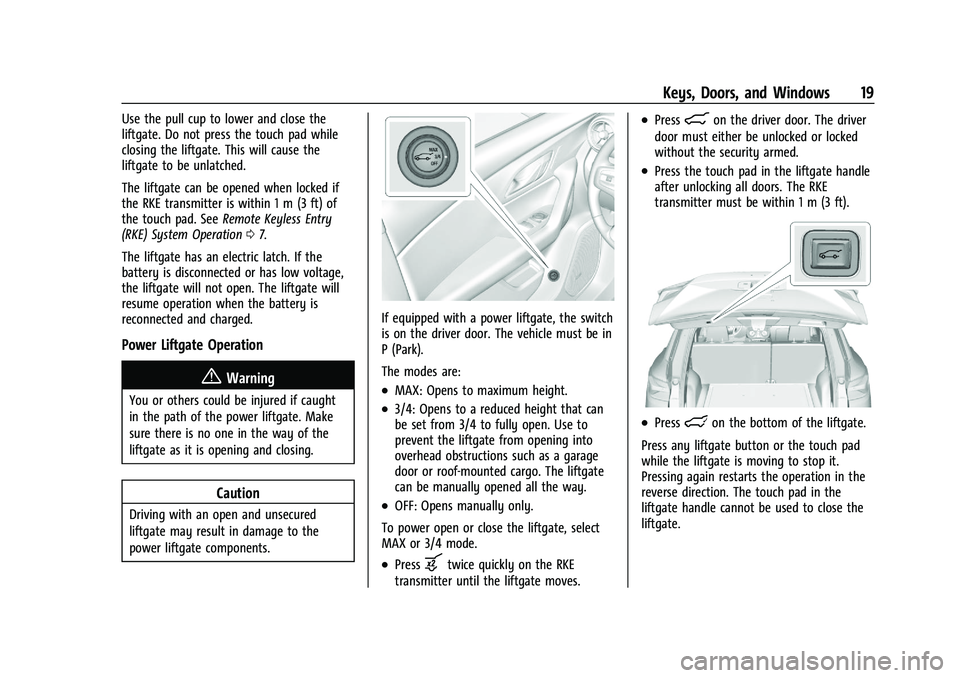 CHEVROLET BLAZER 2021  Owners Manual Chevrolet Blazer Owner Manual (GMNA-Localizing-U.S./Canada/Mexico-
14608203) - 2021 - CRC - 10/29/20
Keys, Doors, and Windows 19
Use the pull cup to lower and close the
liftgate. Do not press the touc