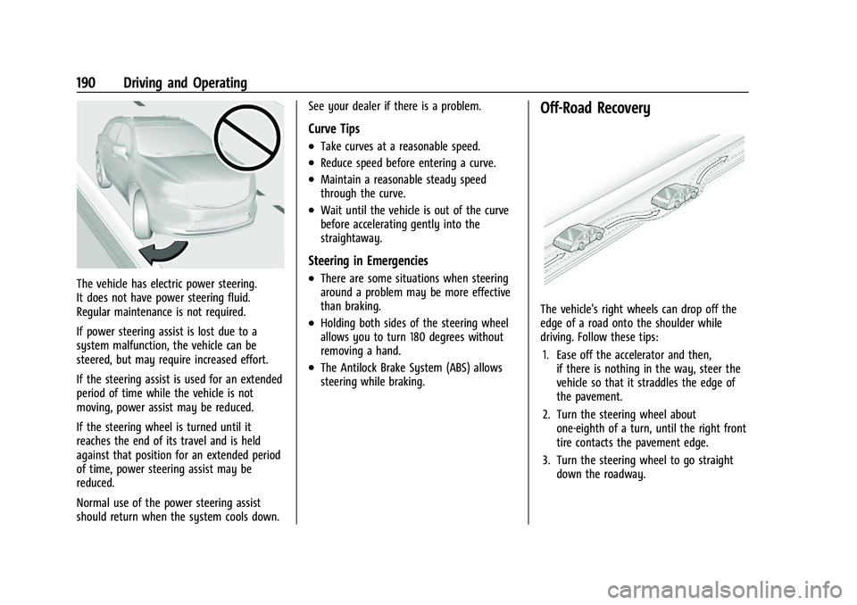 CHEVROLET BLAZER 2021 Owners Manual Chevrolet Blazer Owner Manual (GMNA-Localizing-U.S./Canada/Mexico-
14608203) - 2021 - CRC - 10/29/20
190 Driving and Operating
The vehicle has electric power steering.
It does not have power steering CHEVROLET BLAZER 2021 Owners Manual Chevrolet Blazer Owner Manual (GMNA-Localizing-U.S./Canada/Mexico-
14608203) - 2021 - CRC - 10/29/20
190 Driving and Operating
The vehicle has electric power steering.
It does not have power steering