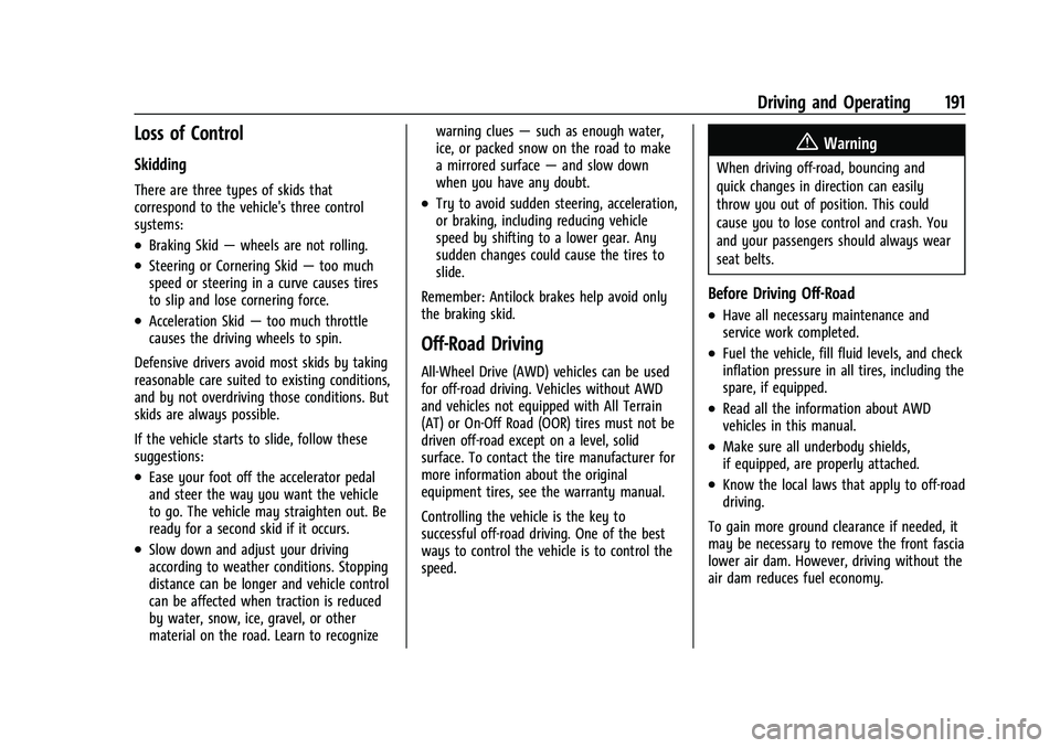 CHEVROLET BLAZER 2021 Owners Manual Chevrolet Blazer Owner Manual (GMNA-Localizing-U.S./Canada/Mexico-
14608203) - 2021 - CRC - 10/29/20
Driving and Operating 191
Loss of Control
Skidding
There are three types of skids that
correspond t CHEVROLET BLAZER 2021 Owners Manual Chevrolet Blazer Owner Manual (GMNA-Localizing-U.S./Canada/Mexico-
14608203) - 2021 - CRC - 10/29/20
Driving and Operating 191
Loss of Control
Skidding
There are three types of skids that
correspond t