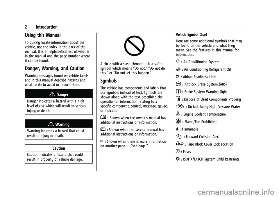 CHEVROLET BLAZER 2021 Owners Manual Chevrolet Blazer Owner Manual (GMNA-Localizing-U.S./Canada/Mexico-
14608203) - 2021 - CRC - 10/29/20
2 Introduction
Using this Manual
To quickly locate information about the
vehicle, use the Index in CHEVROLET BLAZER 2021 Owners Manual Chevrolet Blazer Owner Manual (GMNA-Localizing-U.S./Canada/Mexico-
14608203) - 2021 - CRC - 10/29/20
2 Introduction
Using this Manual
To quickly locate information about the
vehicle, use the Index in