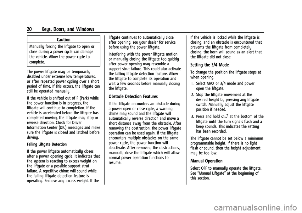 CHEVROLET BLAZER 2021  Owners Manual Chevrolet Blazer Owner Manual (GMNA-Localizing-U.S./Canada/Mexico-
14608203) - 2021 - CRC - 10/29/20
20 Keys, Doors, and Windows
Caution
Manually forcing the liftgate to open or
close during a power c