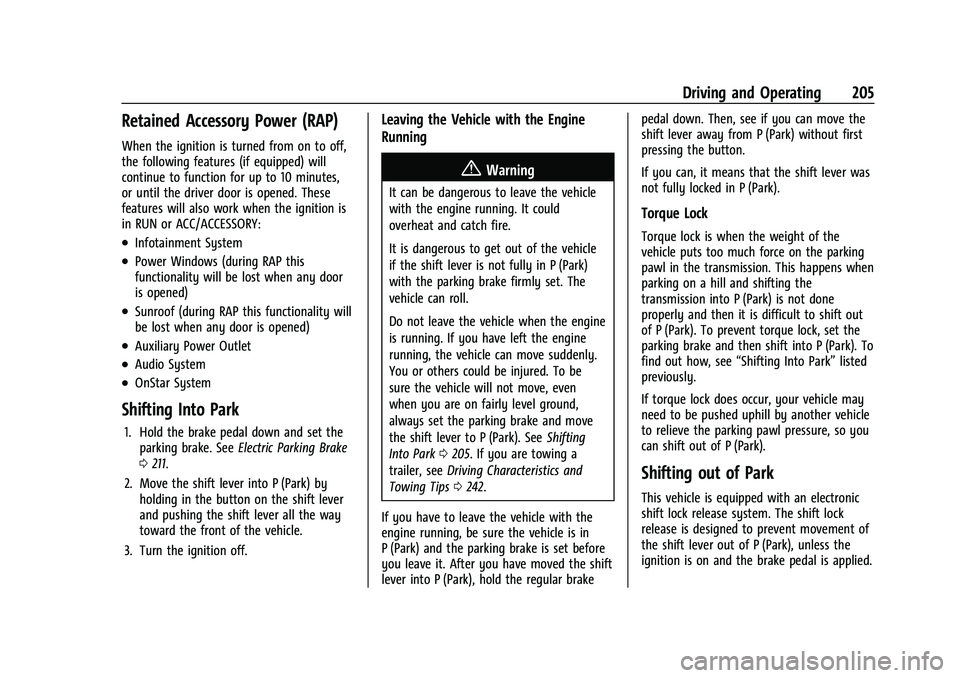 CHEVROLET BLAZER 2021 Owners Manual Chevrolet Blazer Owner Manual (GMNA-Localizing-U.S./Canada/Mexico-
14608203) - 2021 - CRC - 10/29/20
Driving and Operating 205
Retained Accessory Power (RAP)
When the ignition is turned from on to off CHEVROLET BLAZER 2021 Owners Manual Chevrolet Blazer Owner Manual (GMNA-Localizing-U.S./Canada/Mexico-
14608203) - 2021 - CRC - 10/29/20
Driving and Operating 205
Retained Accessory Power (RAP)
When the ignition is turned from on to off