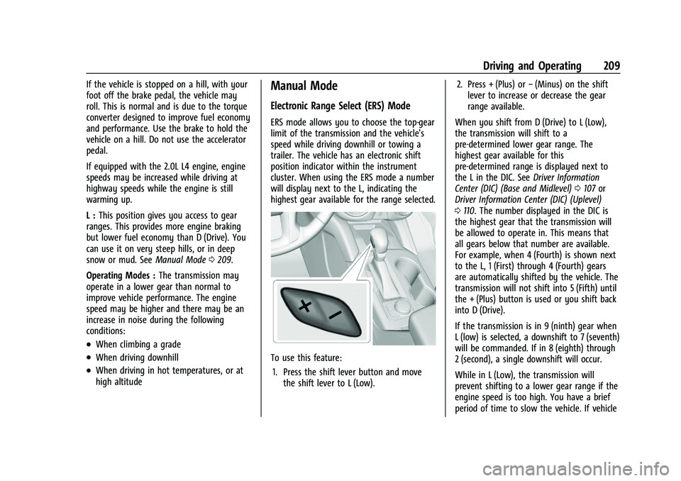 CHEVROLET BLAZER 2021 Owners Manual Chevrolet Blazer Owner Manual (GMNA-Localizing-U.S./Canada/Mexico-
14608203) - 2021 - CRC - 10/29/20
Driving and Operating 209
If the vehicle is stopped on a hill, with your
foot off the brake pedal, CHEVROLET BLAZER 2021 Owners Manual Chevrolet Blazer Owner Manual (GMNA-Localizing-U.S./Canada/Mexico-
14608203) - 2021 - CRC - 10/29/20
Driving and Operating 209
If the vehicle is stopped on a hill, with your
foot off the brake pedal,