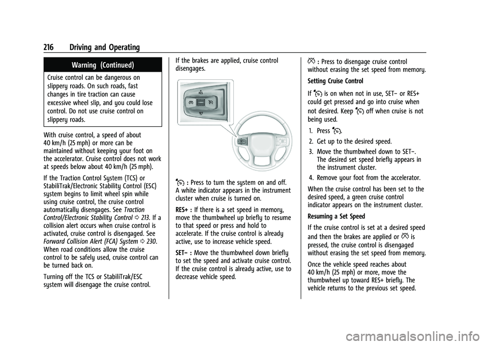 CHEVROLET BLAZER 2021 Owners Manual Chevrolet Blazer Owner Manual (GMNA-Localizing-U.S./Canada/Mexico-
14608203) - 2021 - CRC - 10/29/20
216 Driving and Operating
Warning (Continued)
Cruise control can be dangerous on
slippery roads. On CHEVROLET BLAZER 2021 Owners Manual Chevrolet Blazer Owner Manual (GMNA-Localizing-U.S./Canada/Mexico-
14608203) - 2021 - CRC - 10/29/20
216 Driving and Operating
Warning (Continued)
Cruise control can be dangerous on
slippery roads. On