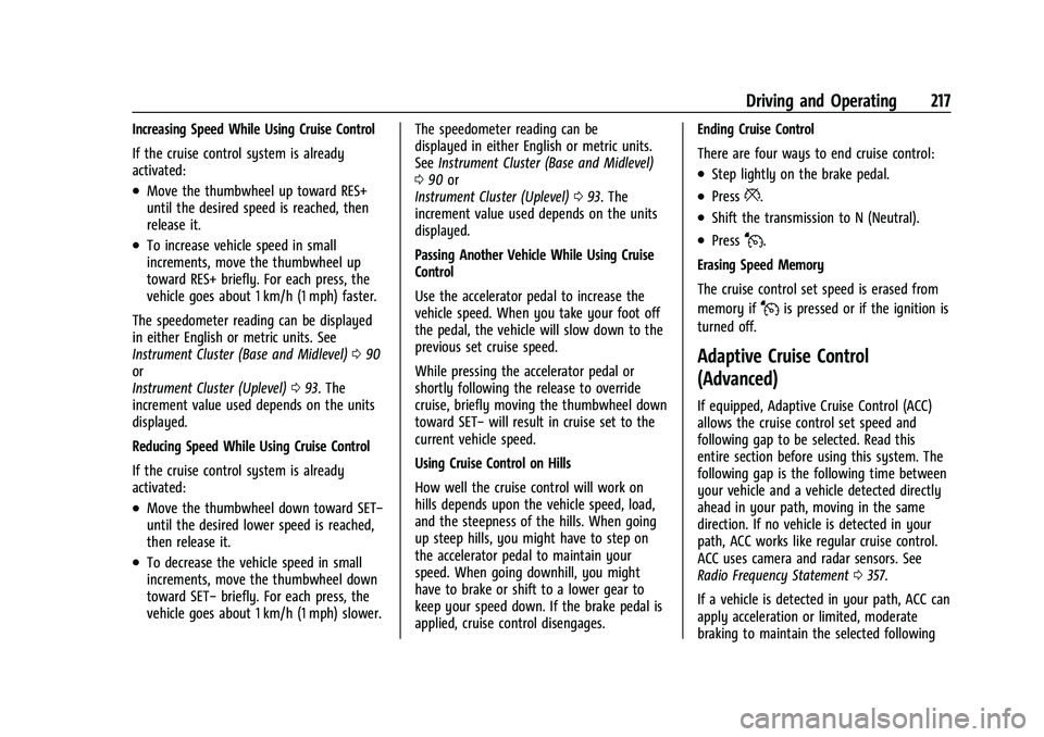 CHEVROLET BLAZER 2021 Owners Manual Chevrolet Blazer Owner Manual (GMNA-Localizing-U.S./Canada/Mexico-
14608203) - 2021 - CRC - 10/29/20
Driving and Operating 217
Increasing Speed While Using Cruise Control
If the cruise control system CHEVROLET BLAZER 2021 Owners Manual Chevrolet Blazer Owner Manual (GMNA-Localizing-U.S./Canada/Mexico-
14608203) - 2021 - CRC - 10/29/20
Driving and Operating 217
Increasing Speed While Using Cruise Control
If the cruise control system