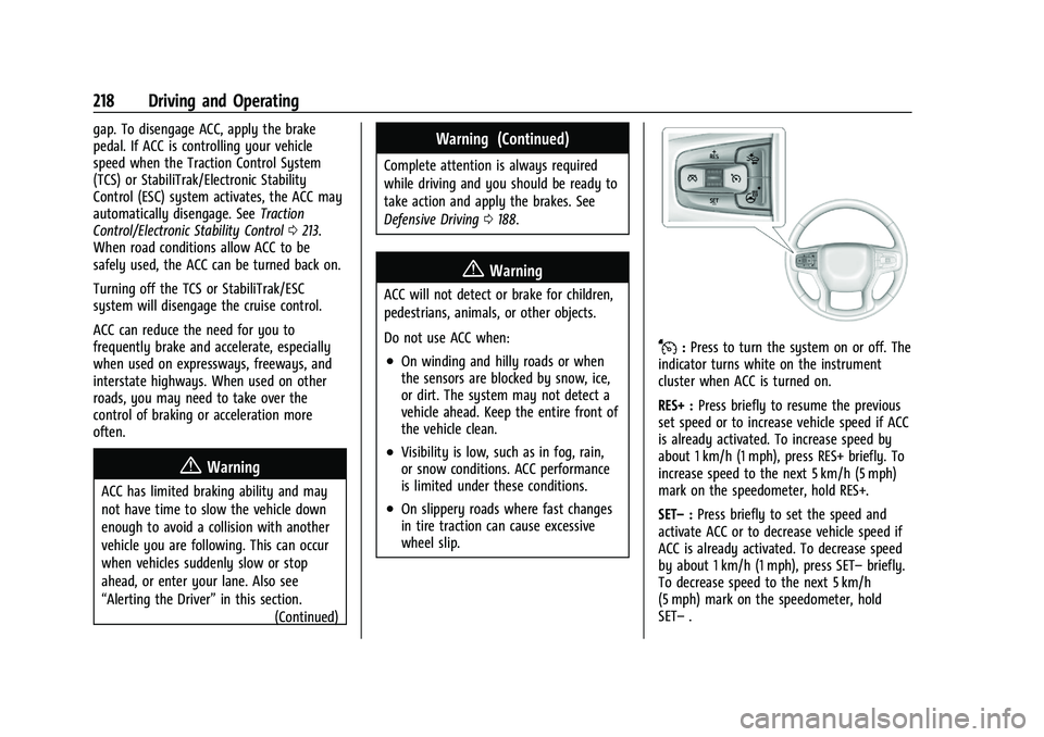 CHEVROLET BLAZER 2021 Owners Manual Chevrolet Blazer Owner Manual (GMNA-Localizing-U.S./Canada/Mexico-
14608203) - 2021 - CRC - 10/29/20
218 Driving and Operating
gap. To disengage ACC, apply the brake
pedal. If ACC is controlling your CHEVROLET BLAZER 2021 Owners Manual Chevrolet Blazer Owner Manual (GMNA-Localizing-U.S./Canada/Mexico-
14608203) - 2021 - CRC - 10/29/20
218 Driving and Operating
gap. To disengage ACC, apply the brake
pedal. If ACC is controlling your
