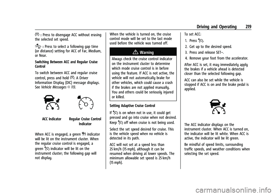 CHEVROLET BLAZER 2021 Owners Manual Chevrolet Blazer Owner Manual (GMNA-Localizing-U.S./Canada/Mexico-
14608203) - 2021 - CRC - 10/29/20
Driving and Operating 219
*:Press to disengage ACC without erasing
the selected set speed.
[: Press CHEVROLET BLAZER 2021 Owners Manual Chevrolet Blazer Owner Manual (GMNA-Localizing-U.S./Canada/Mexico-
14608203) - 2021 - CRC - 10/29/20
Driving and Operating 219
*:Press to disengage ACC without erasing
the selected set speed.
[: Press