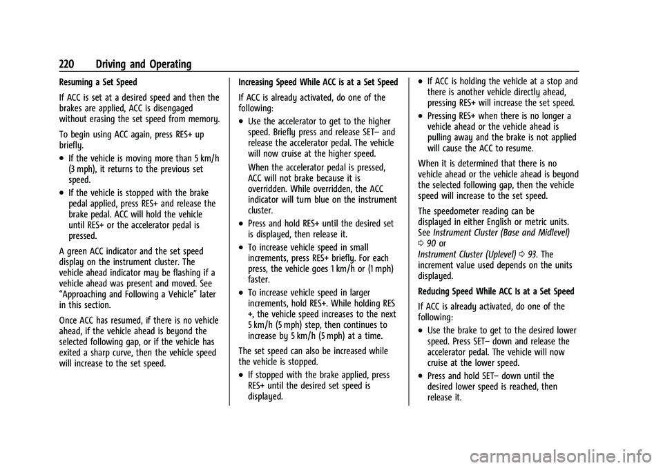CHEVROLET BLAZER 2021 Owners Manual Chevrolet Blazer Owner Manual (GMNA-Localizing-U.S./Canada/Mexico-
14608203) - 2021 - CRC - 10/29/20
220 Driving and Operating
Resuming a Set Speed
If ACC is set at a desired speed and then the
brakes CHEVROLET BLAZER 2021 Owners Manual Chevrolet Blazer Owner Manual (GMNA-Localizing-U.S./Canada/Mexico-
14608203) - 2021 - CRC - 10/29/20
220 Driving and Operating
Resuming a Set Speed
If ACC is set at a desired speed and then the
brakes
