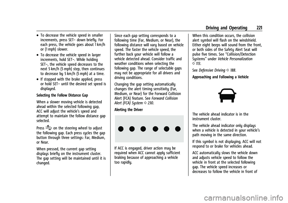 CHEVROLET BLAZER 2021 Owners Manual Chevrolet Blazer Owner Manual (GMNA-Localizing-U.S./Canada/Mexico-
14608203) - 2021 - CRC - 10/29/20
Driving and Operating 221
.To decrease the vehicle speed in smaller
increments, press SET−down br CHEVROLET BLAZER 2021 Owners Manual Chevrolet Blazer Owner Manual (GMNA-Localizing-U.S./Canada/Mexico-
14608203) - 2021 - CRC - 10/29/20
Driving and Operating 221
.To decrease the vehicle speed in smaller
increments, press SET−down br