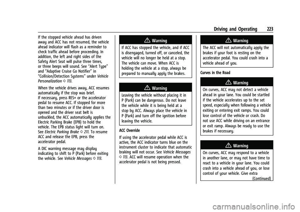 CHEVROLET BLAZER 2021 Owners Manual Chevrolet Blazer Owner Manual (GMNA-Localizing-U.S./Canada/Mexico-
14608203) - 2021 - CRC - 10/29/20
Driving and Operating 223
If the stopped vehicle ahead has driven
away and ACC has not resumed, the CHEVROLET BLAZER 2021 Owners Manual Chevrolet Blazer Owner Manual (GMNA-Localizing-U.S./Canada/Mexico-
14608203) - 2021 - CRC - 10/29/20
Driving and Operating 223
If the stopped vehicle ahead has driven
away and ACC has not resumed, the