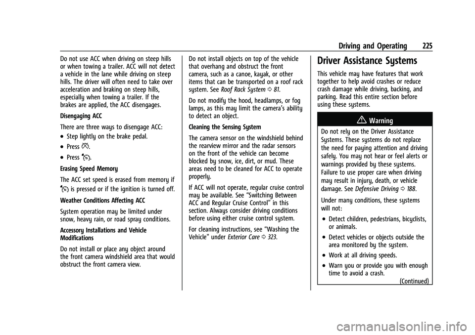 CHEVROLET BLAZER 2021 Owners Manual Chevrolet Blazer Owner Manual (GMNA-Localizing-U.S./Canada/Mexico-
14608203) - 2021 - CRC - 10/29/20
Driving and Operating 225
Do not use ACC when driving on steep hills
or when towing a trailer. ACC CHEVROLET BLAZER 2021 Owners Manual Chevrolet Blazer Owner Manual (GMNA-Localizing-U.S./Canada/Mexico-
14608203) - 2021 - CRC - 10/29/20
Driving and Operating 225
Do not use ACC when driving on steep hills
or when towing a trailer. ACC