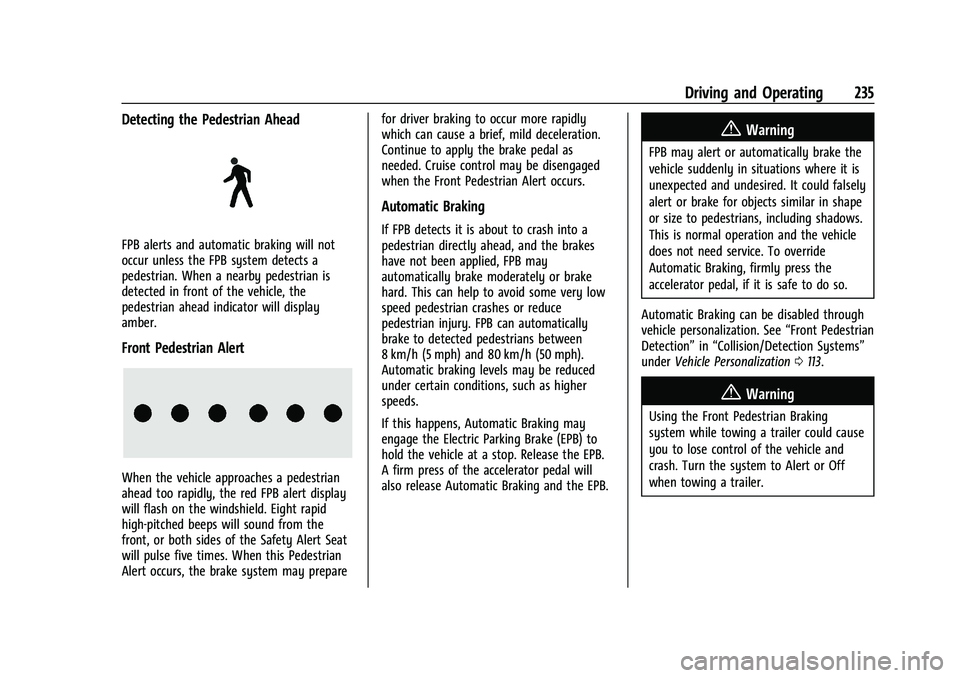 CHEVROLET BLAZER 2021 Owners Manual Chevrolet Blazer Owner Manual (GMNA-Localizing-U.S./Canada/Mexico-
14608203) - 2021 - CRC - 10/29/20
Driving and Operating 235
Detecting the Pedestrian Ahead
FPB alerts and automatic braking will not
CHEVROLET BLAZER 2021 Owners Manual Chevrolet Blazer Owner Manual (GMNA-Localizing-U.S./Canada/Mexico-
14608203) - 2021 - CRC - 10/29/20
Driving and Operating 235
Detecting the Pedestrian Ahead
FPB alerts and automatic braking will not