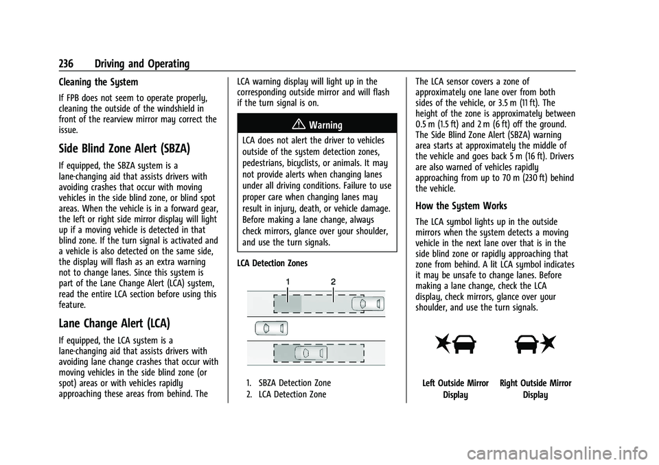 CHEVROLET BLAZER 2021 Owners Manual Chevrolet Blazer Owner Manual (GMNA-Localizing-U.S./Canada/Mexico-
14608203) - 2021 - CRC - 10/29/20
236 Driving and Operating
Cleaning the System
If FPB does not seem to operate properly,
cleaning th CHEVROLET BLAZER 2021 Owners Manual Chevrolet Blazer Owner Manual (GMNA-Localizing-U.S./Canada/Mexico-
14608203) - 2021 - CRC - 10/29/20
236 Driving and Operating
Cleaning the System
If FPB does not seem to operate properly,
cleaning th