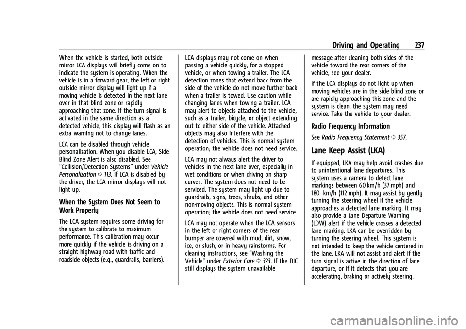 CHEVROLET BLAZER 2021 Owners Manual Chevrolet Blazer Owner Manual (GMNA-Localizing-U.S./Canada/Mexico-
14608203) - 2021 - CRC - 10/29/20
Driving and Operating 237
When the vehicle is started, both outside
mirror LCA displays will briefl CHEVROLET BLAZER 2021 Owners Manual Chevrolet Blazer Owner Manual (GMNA-Localizing-U.S./Canada/Mexico-
14608203) - 2021 - CRC - 10/29/20
Driving and Operating 237
When the vehicle is started, both outside
mirror LCA displays will briefl